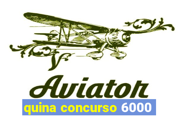 quina concurso 6000